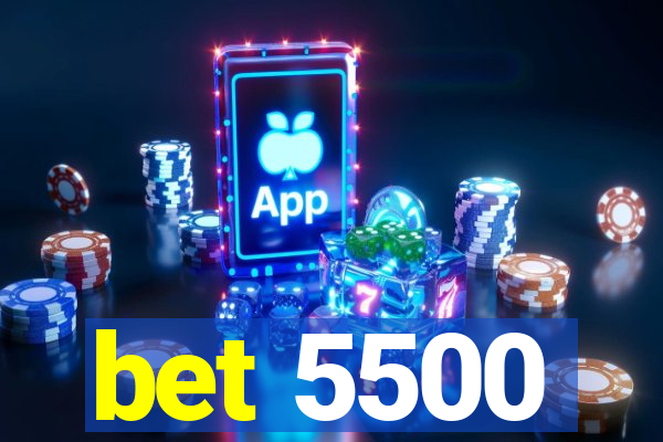 bet 5500